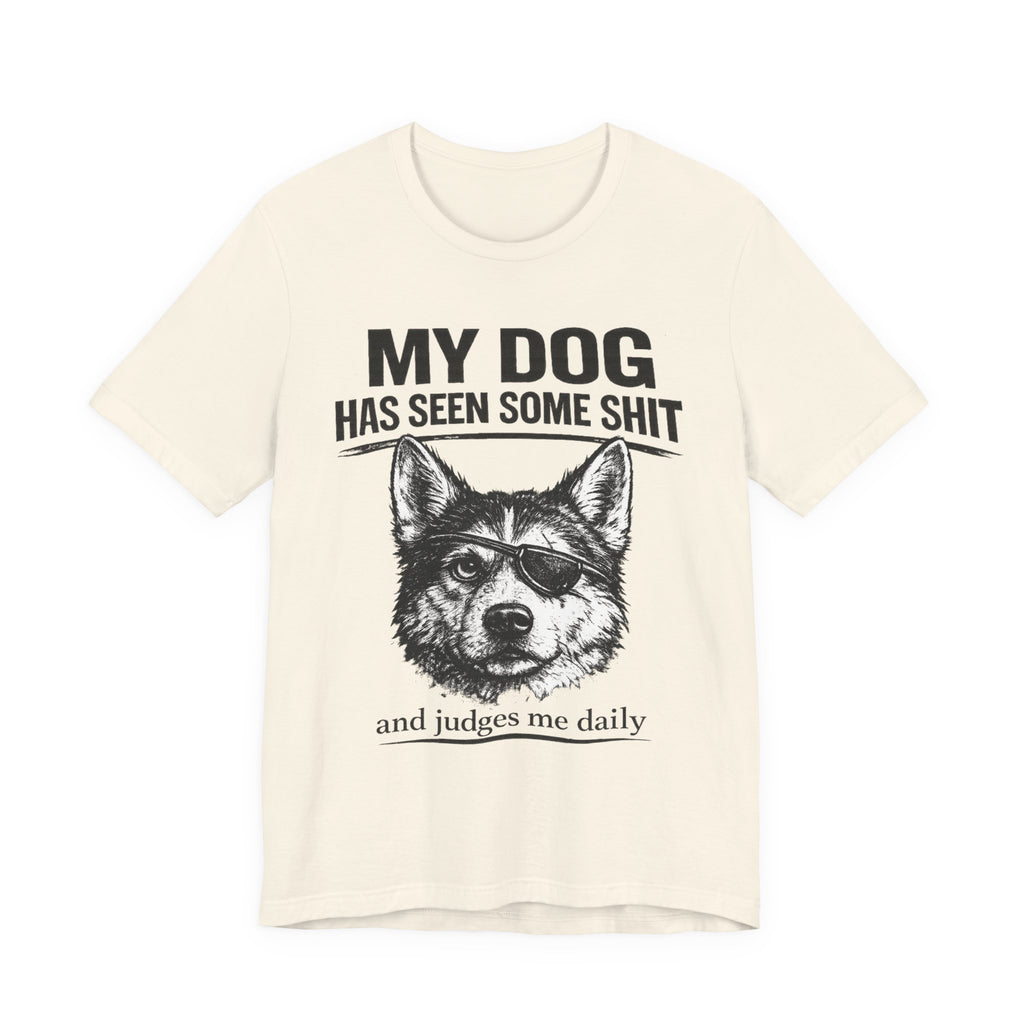 My Dog Has Seen Some Shit T-Shirt — Funny Husky Dog Graphic Tee