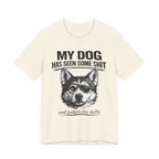 My Dog Has Seen Some Shit T-Shirt — Funny Husky Dog Graphic Tee