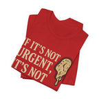 If It’s Not Urgent, It’s Not Happening T-Shirt — Funny Procrastination Tee