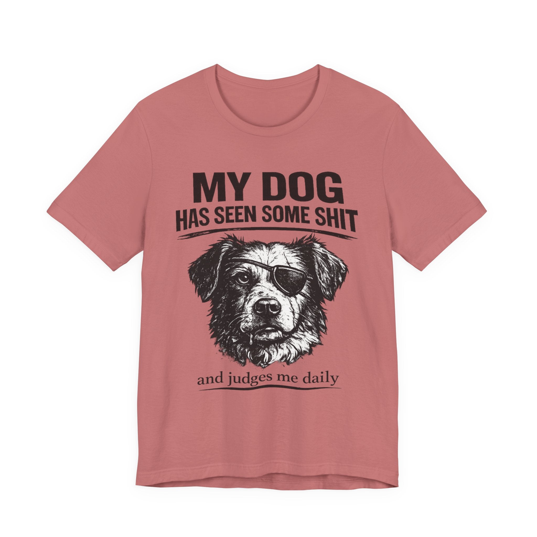 Dog T-Shirt — "My Dog Has Seen Some Shit and Judges Me Daily" Funny Pet Tee