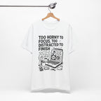 Too Horny to Focus Tee — Funny Distracted Workday Graphic T-Shirt