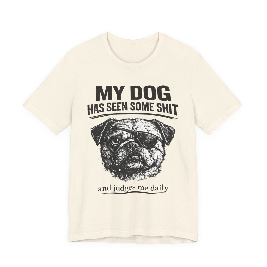 Pug Dog Lover Tee — "My Dog Has Seen Some Shit" Graphic T-Shirt