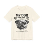 Pug Dog Lover Tee — "My Dog Has Seen Some Shit" Graphic T-Shirt