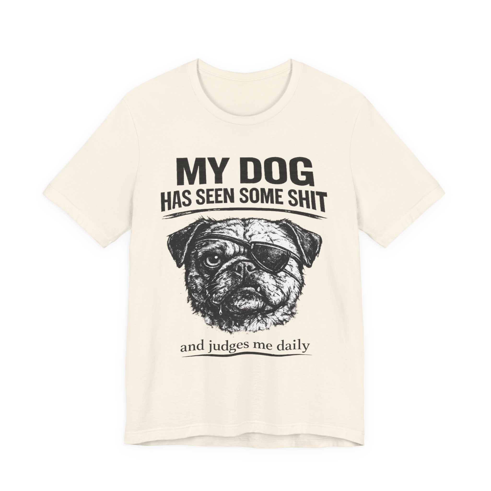 Pug Dog Lover Tee — "My Dog Has Seen Some Shit" Graphic T-Shirt