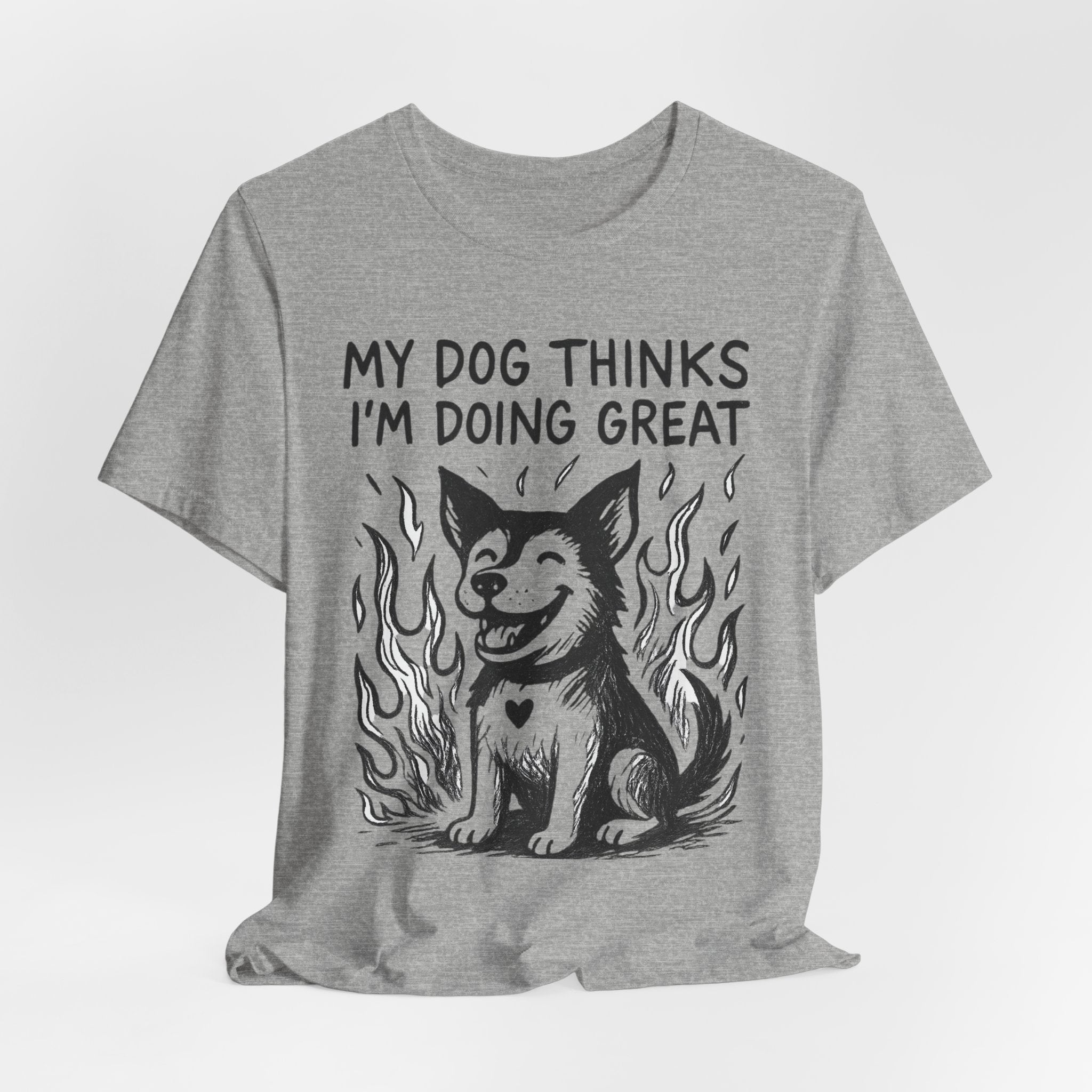 Dog T-Shirt — “My Dog Thinks I’m Doing Great” Cute Funny Pet Tee