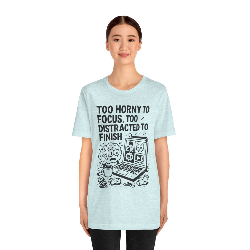 Too Horny to Focus Tee — Funny Distracted Workday Graphic T-Shirt