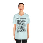Too Horny to Focus Tee — Funny Distracted Workday Graphic T-Shirt