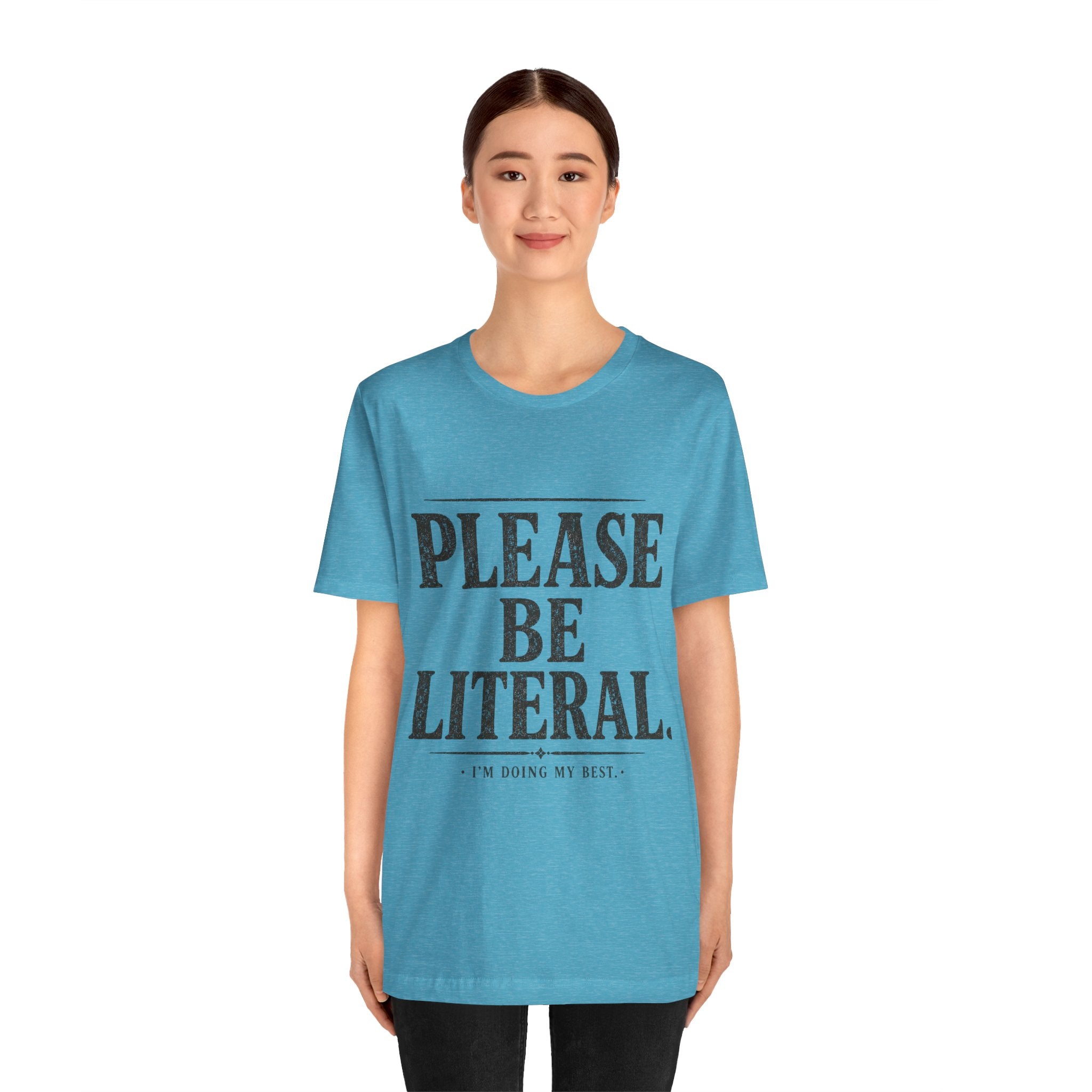 Please Be Literal Tee — Funny Literalism Graphic T-Shirt ("I’m Doing My Best")