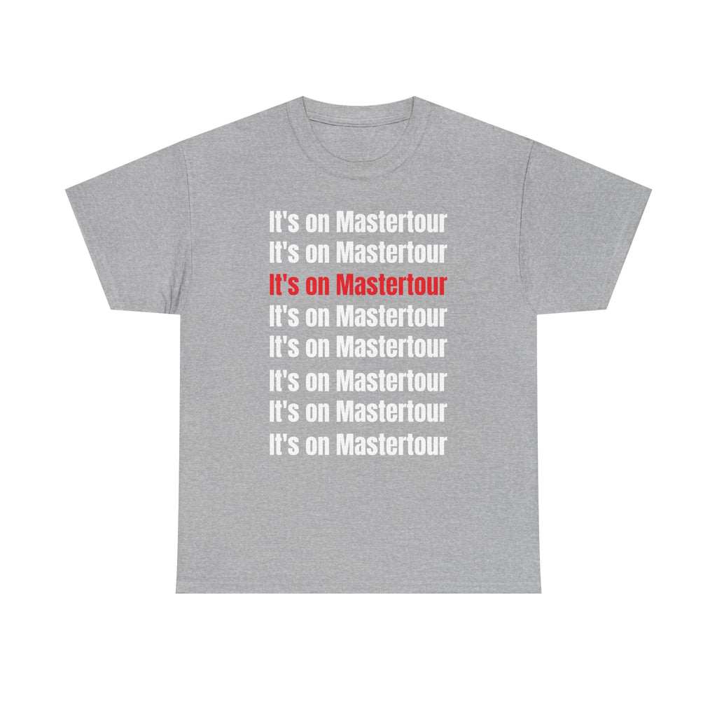It’s on master Tour TM shirt