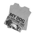 My Dog Has Seen Some Shit T-Shirt — Funny Dog Lover Tee