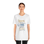 Born to Be Real Tee — Graphic T‑Shirt