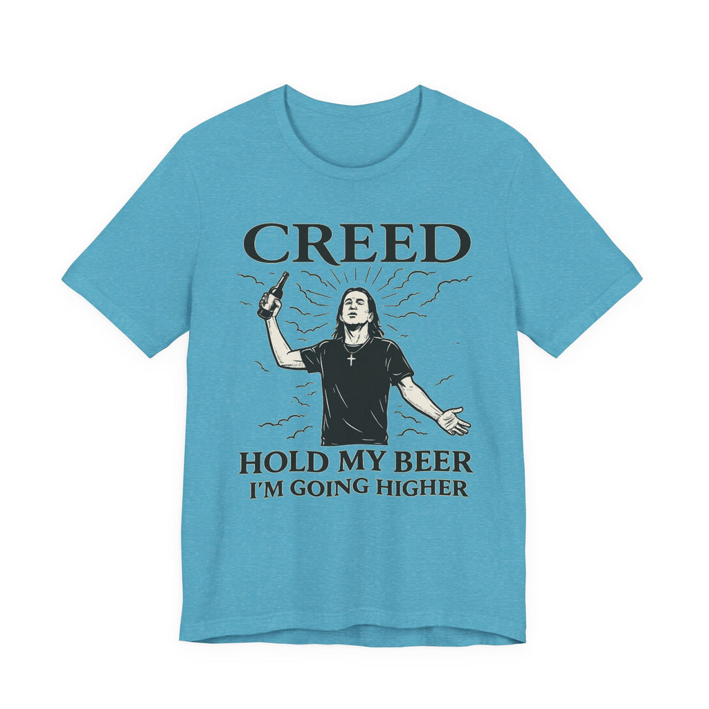 Creed "Hold My Beer I'm Going Higher" T-Shirt