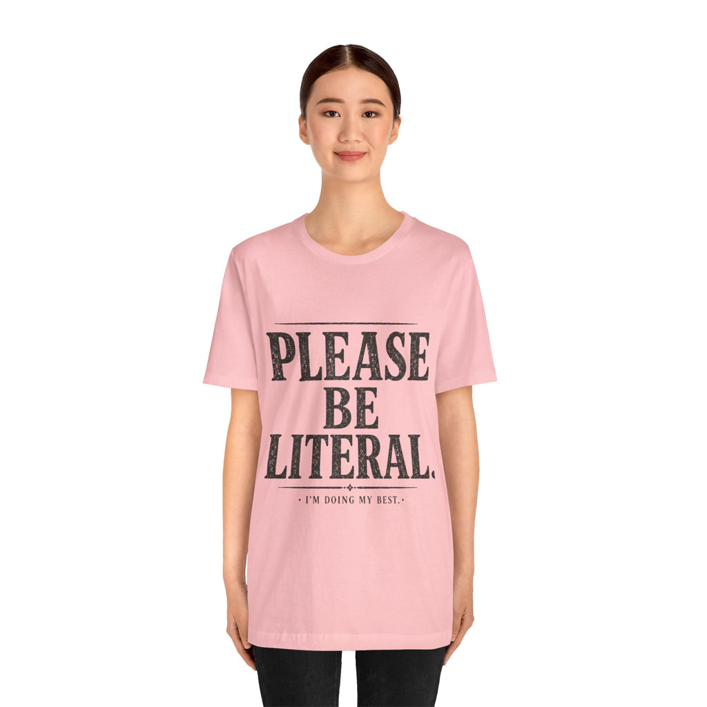 Please Be Literal Tee — Funny Literalism Graphic T-Shirt ("I’m Doing My Best")