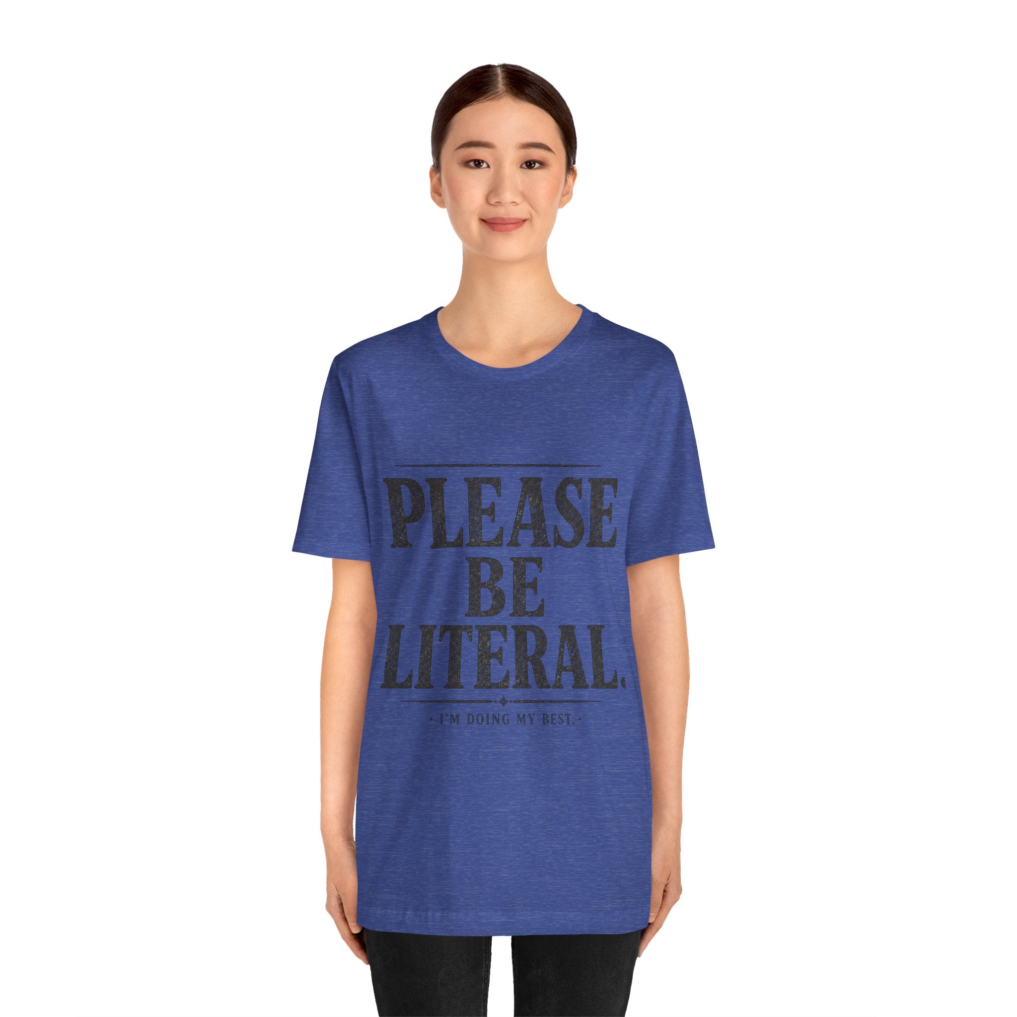 Please Be Literal Tee — Funny Literalism Graphic T-Shirt ("I’m Doing My Best")
