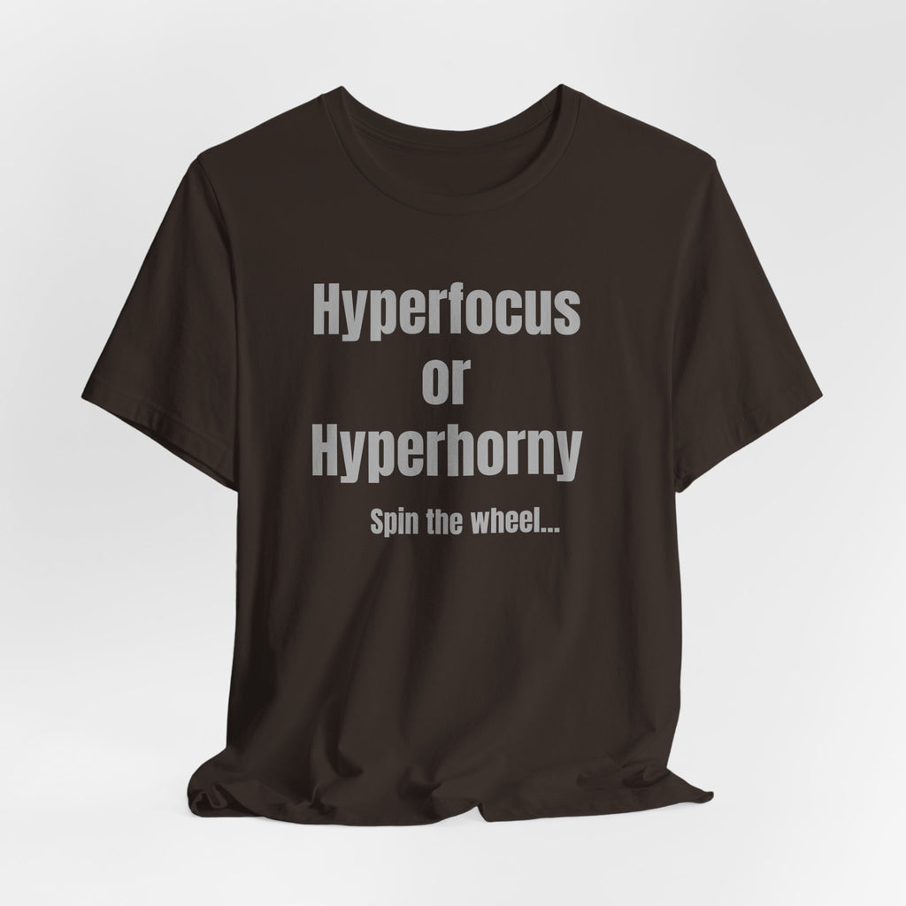 Graphic Tee — "Hyperfocus or Hyperhorny" Funny ADHD Humor Shirt