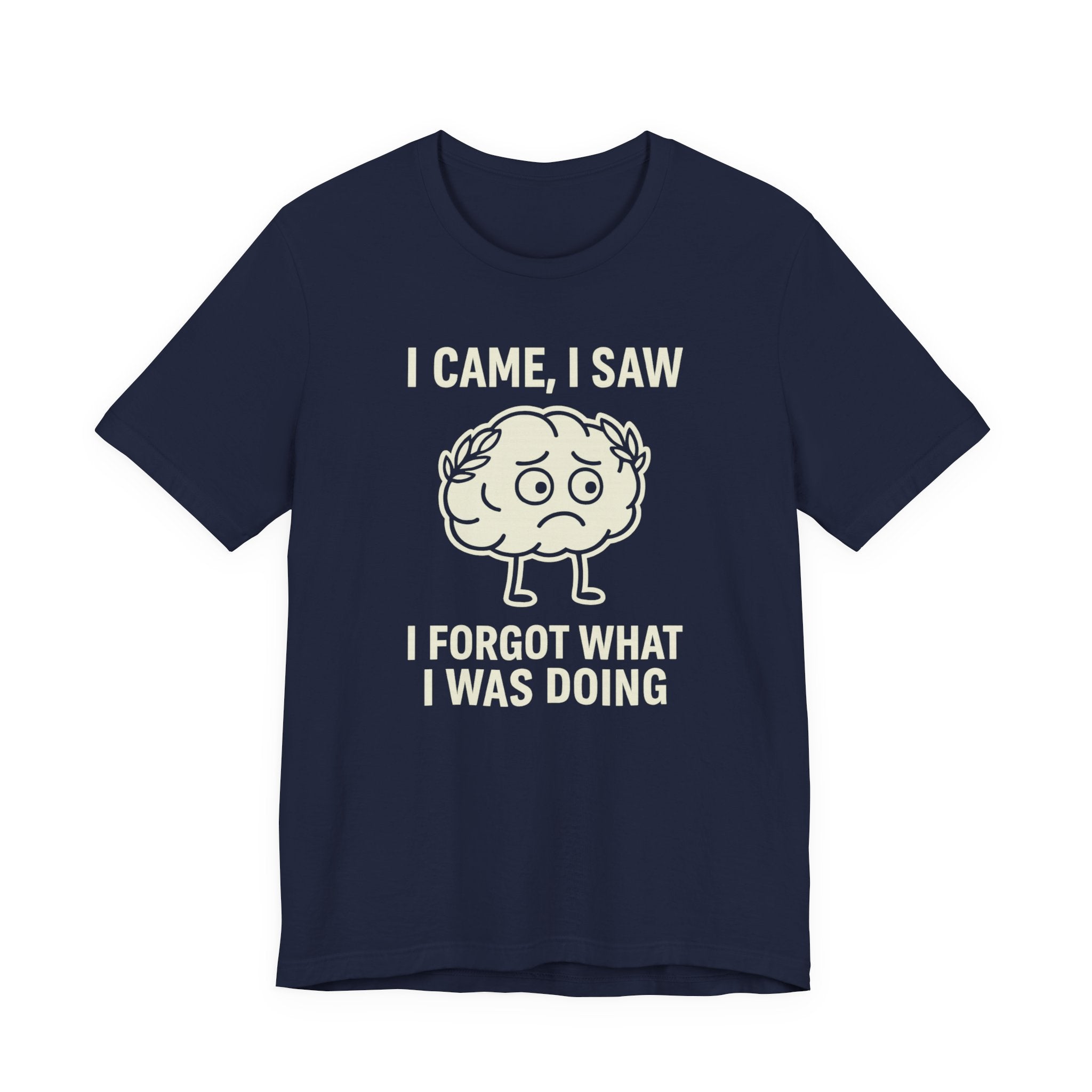 Funny Brain T-Shirt — "I Came, I Saw, I Forgot What I Was Doing" Graphic Tee