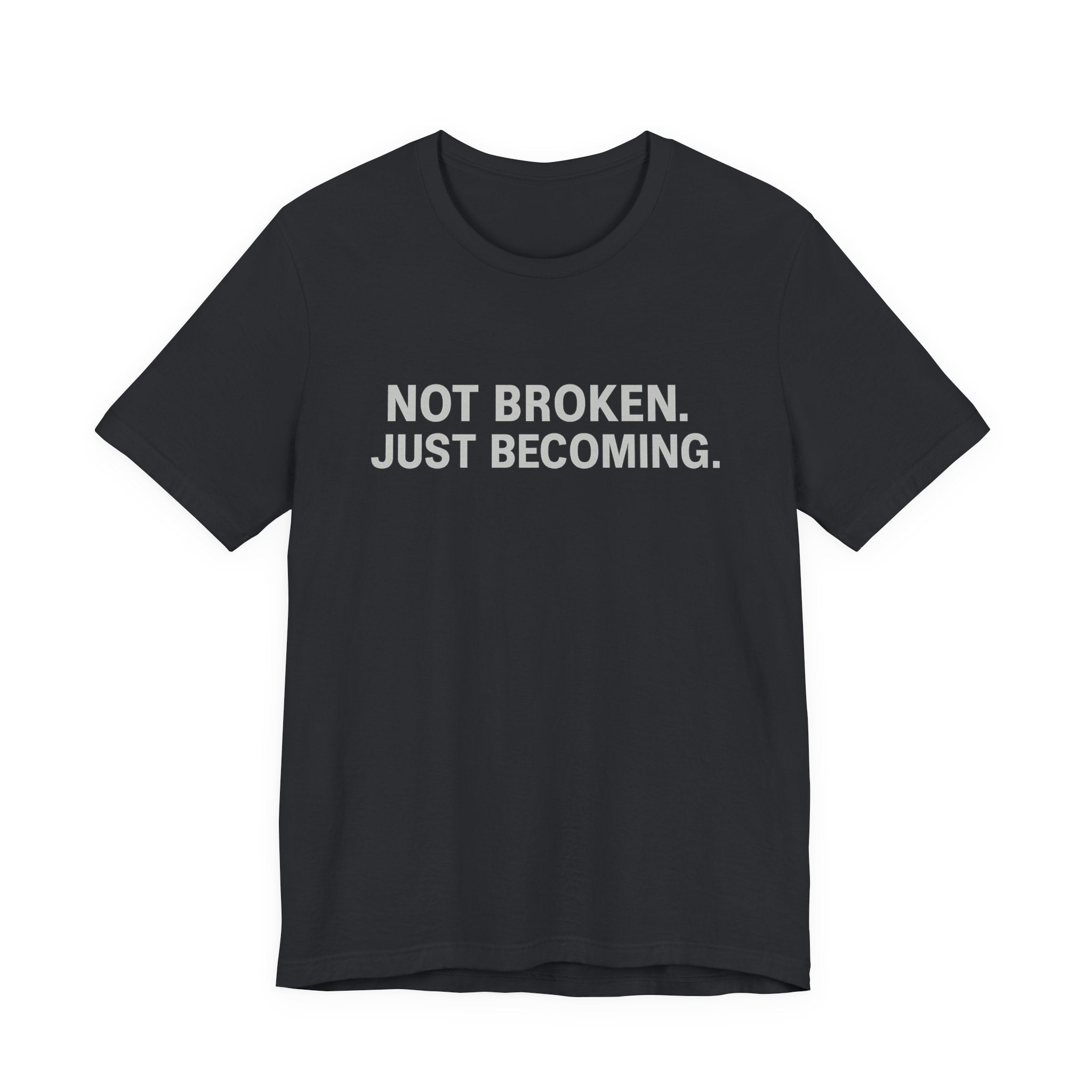 'Not Broken. Just Becoming.' Tee