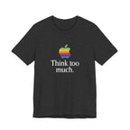 “Think Too Much” Tee