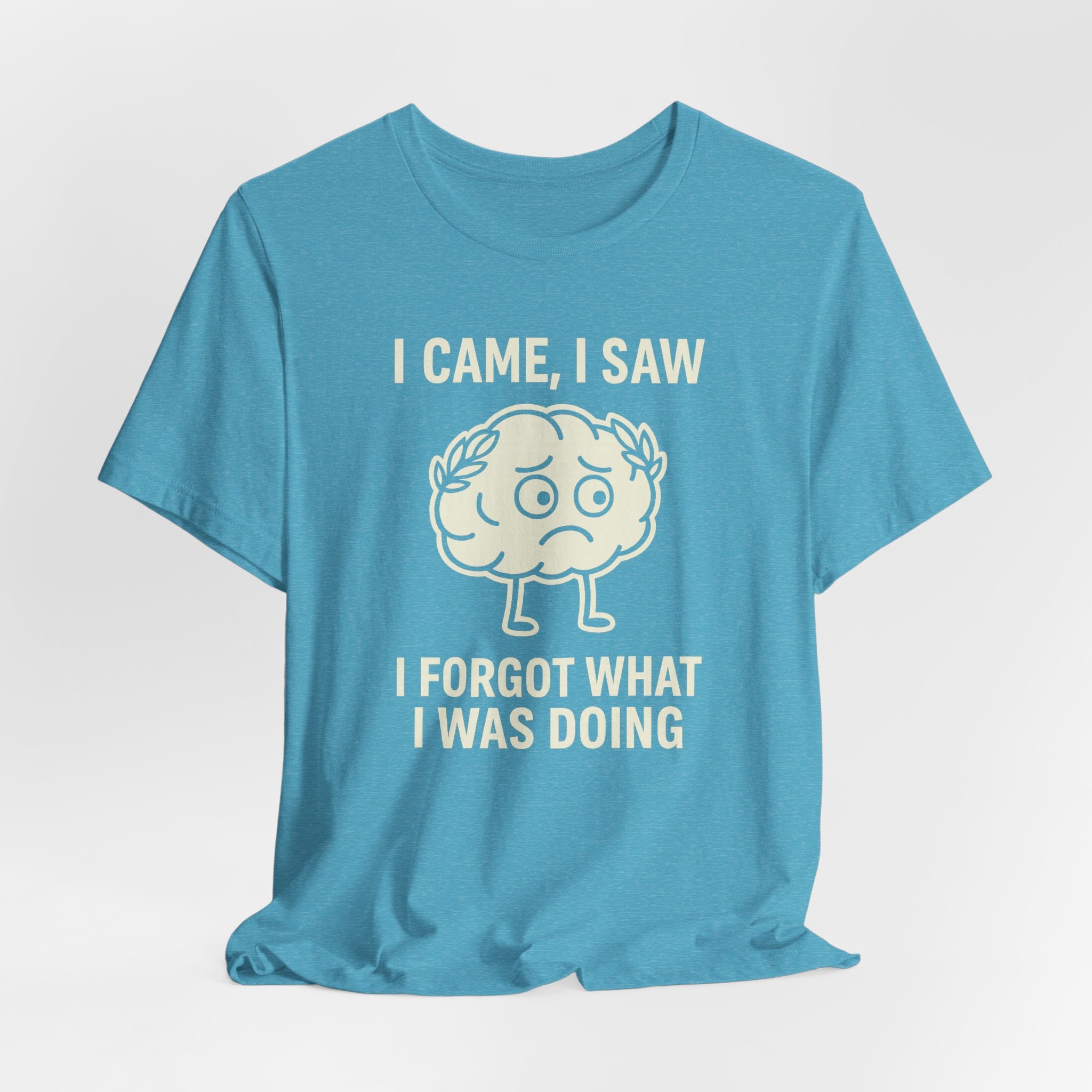 Funny Brain T-Shirt — "I Came, I Saw, I Forgot What I Was Doing" Graphic Tee