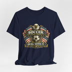 Soccer Deal With It T-Shirt — Patriotic Eagle Soccer Tee for Players & Fans
