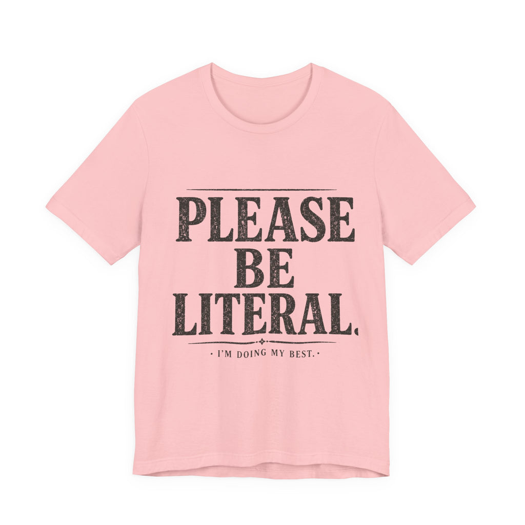 Please Be Literal Tee — Funny Literalism Graphic T-Shirt ("I’m Doing My Best")