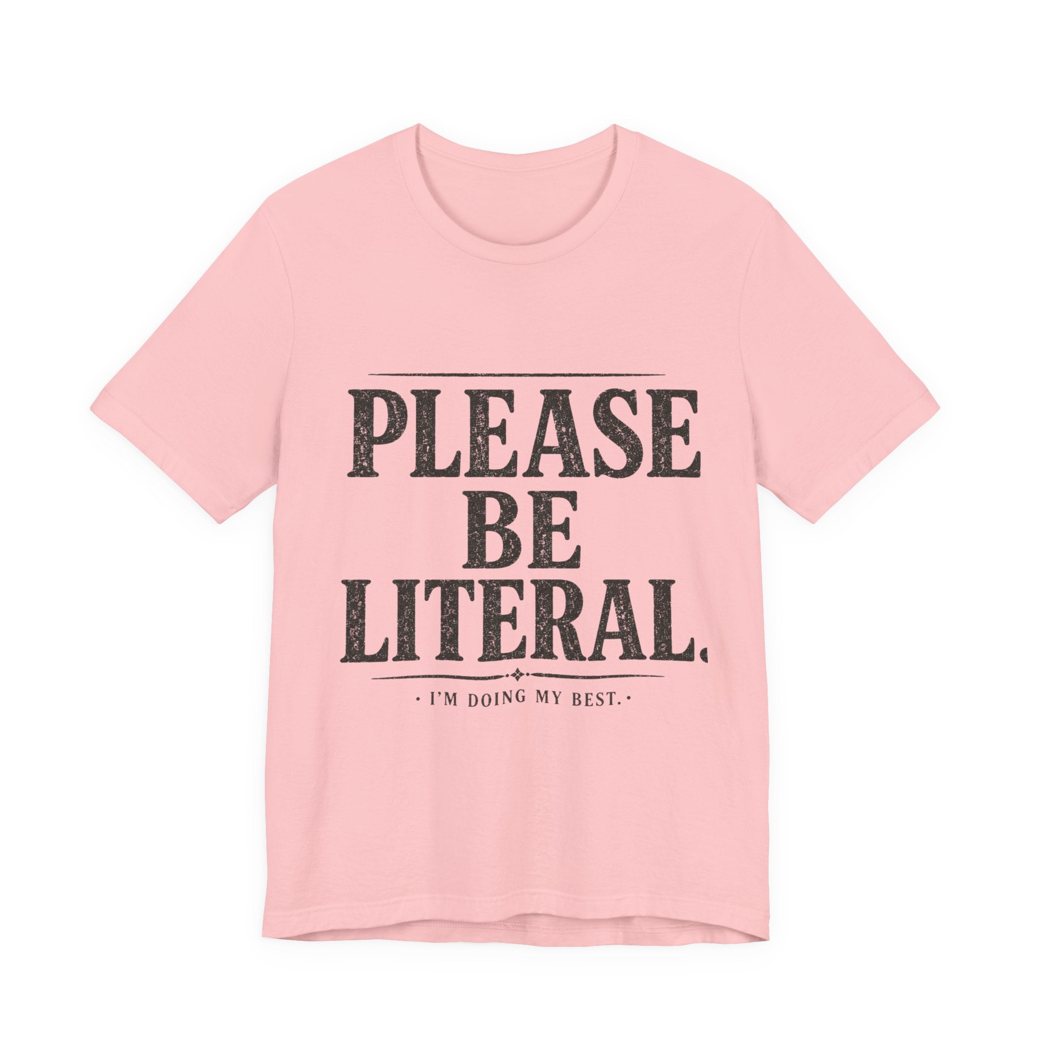 Please Be Literal Tee — Funny Literalism Graphic T-Shirt ("I’m Doing My Best")