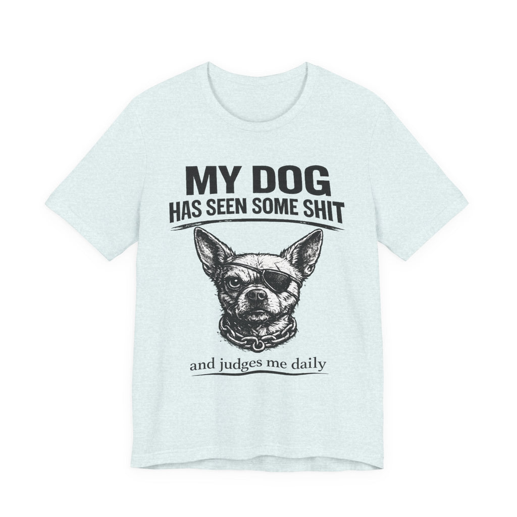 Funny Dog T-Shirt "My Dog Has Seen Some Shit" – Chihuahua Graphic Tee