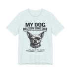 Funny Dog T-Shirt "My Dog Has Seen Some Shit" – Chihuahua Graphic Tee