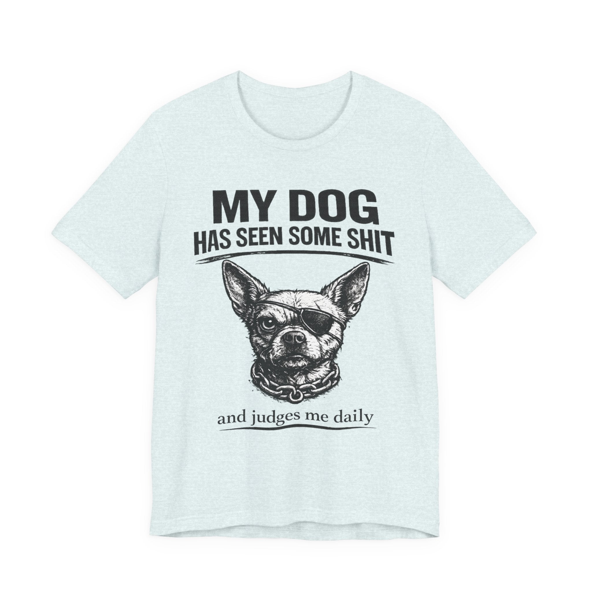 Funny Dog T-Shirt "My Dog Has Seen Some Shit" – Chihuahua Graphic Tee