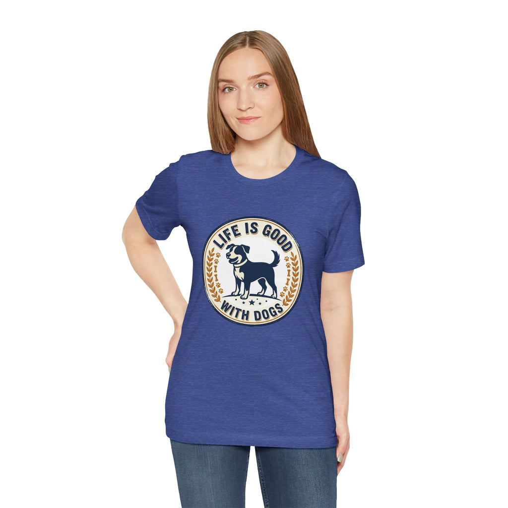 Life Is Good With Dogs T-Shirt — Vintage Dog Lover Tee