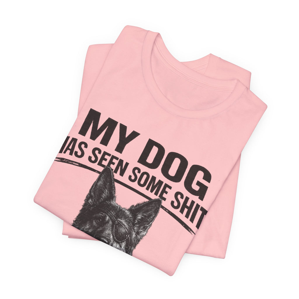 Dog Lover Tee — “My Dog Has Seen Some Shit and Judges Me Daily” Graphic T-Shirt German shepherd