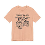 Coffee's Cool But Have You Tried Panic? T‑Shirt