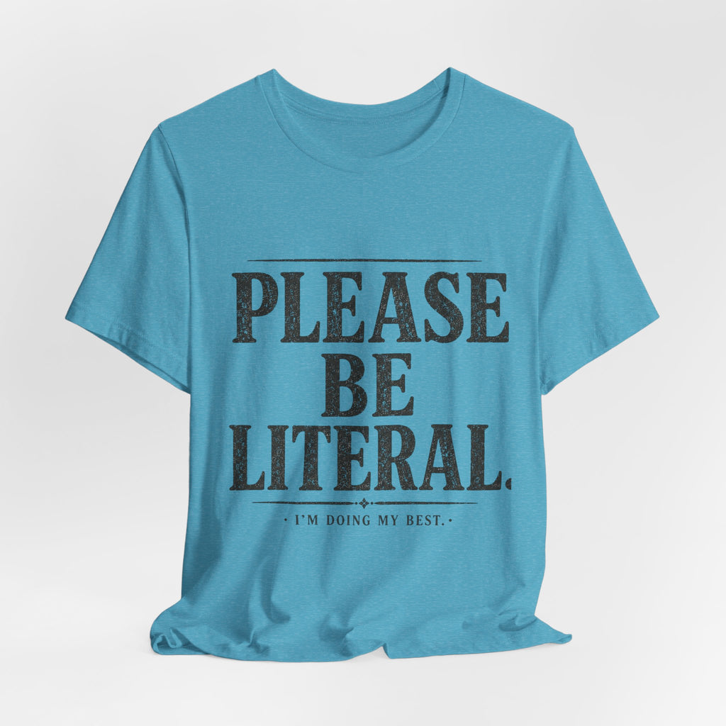 Please Be Literal Tee — Funny Literalism Graphic T-Shirt ("I’m Doing My Best")