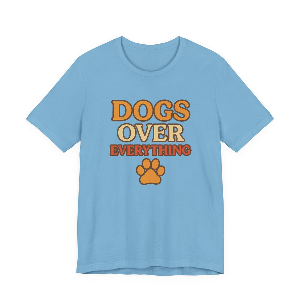 "Dogs Over Everything" – Dog Lover Tee