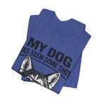 My Dog Has Seen Some Shit T-Shirt — Funny Husky Dog Graphic Tee