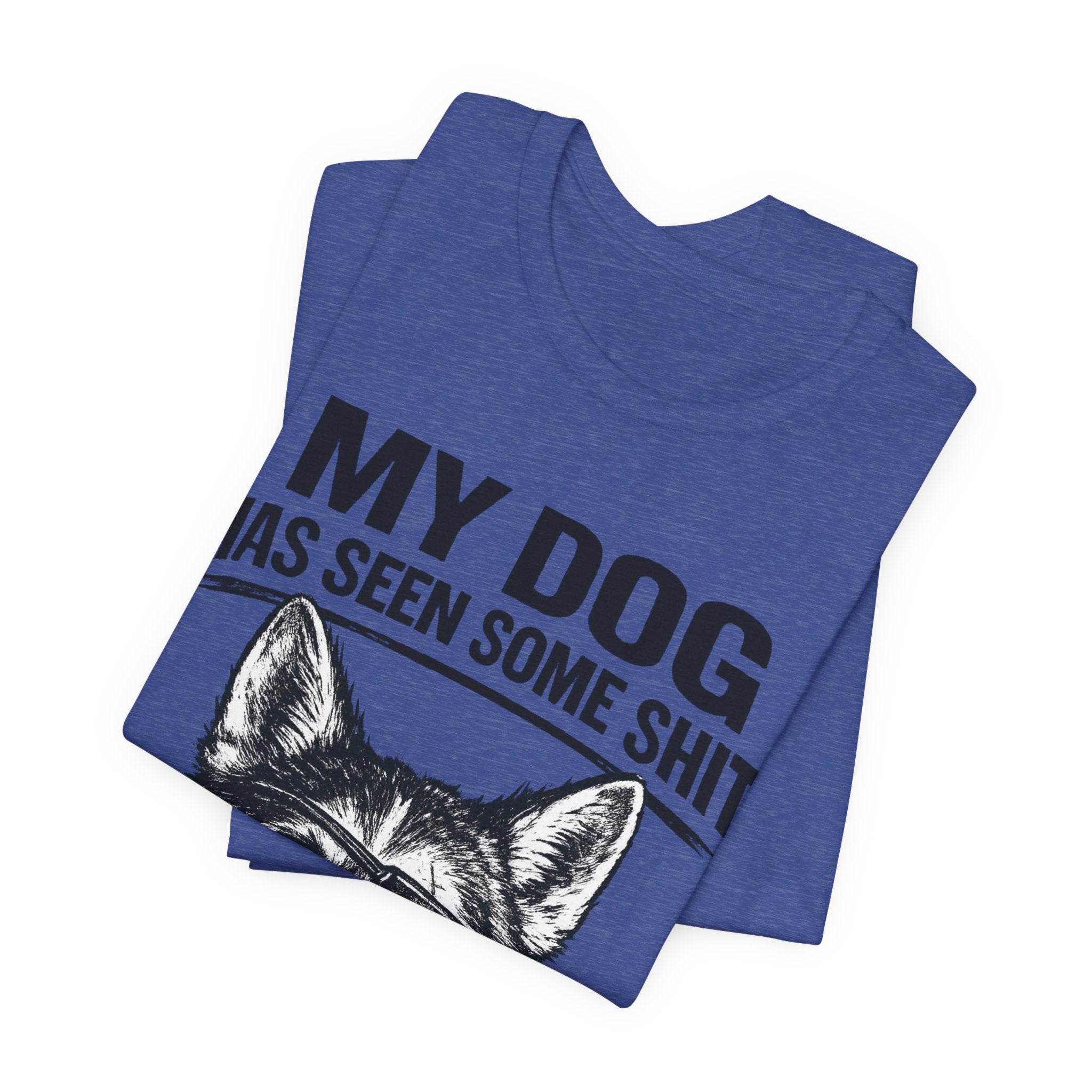 My Dog Has Seen Some Shit T-Shirt — Funny Husky Dog Graphic Tee