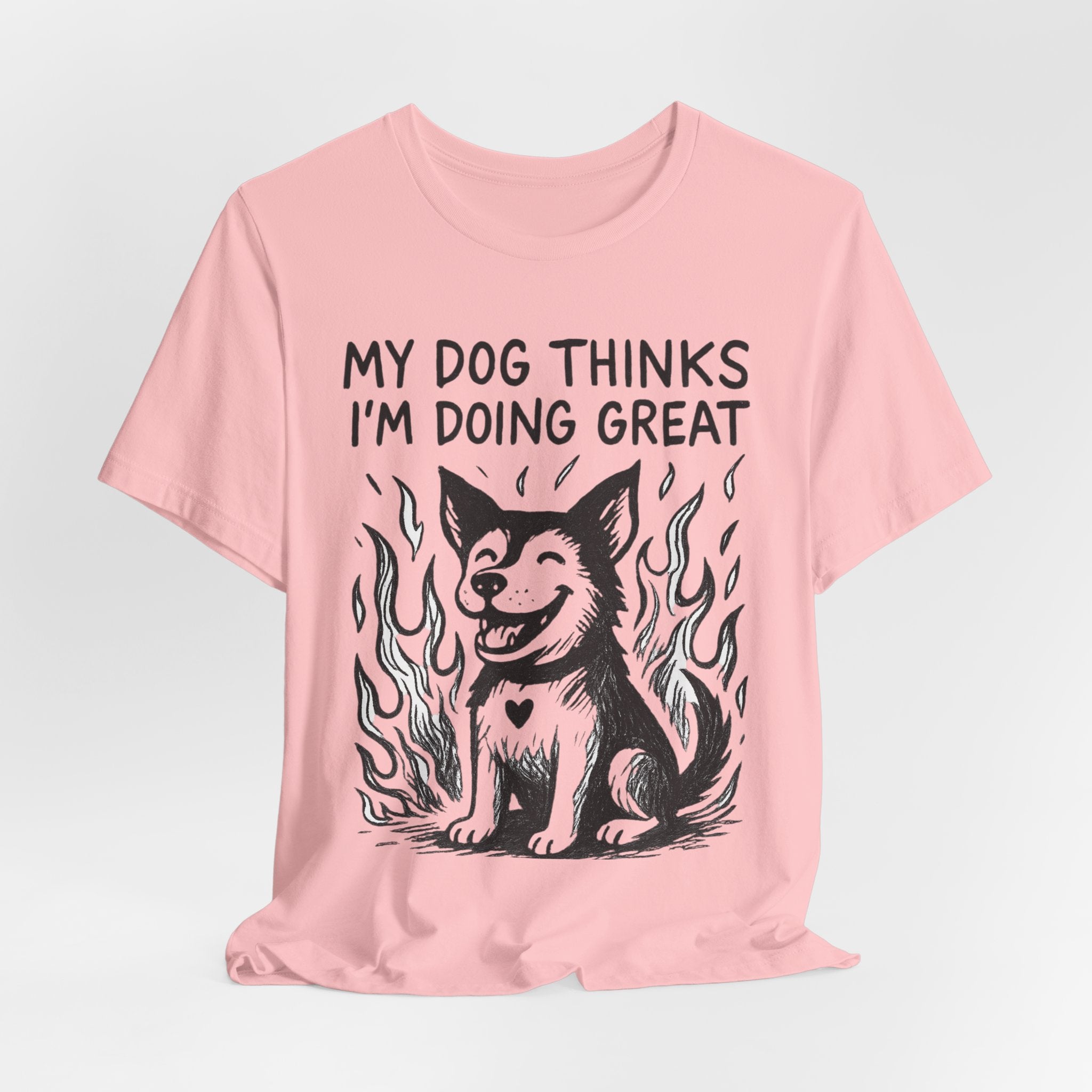 Dog T-Shirt — “My Dog Thinks I’m Doing Great” Cute Funny Pet Tee