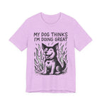 Dog T-Shirt — “My Dog Thinks I’m Doing Great” Cute Funny Pet Tee