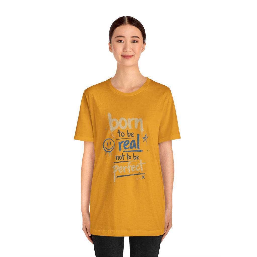 Born to Be Real Tee — Graphic T‑Shirt
