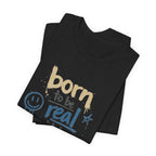 Born to Be Real Tee — Graphic T‑Shirt