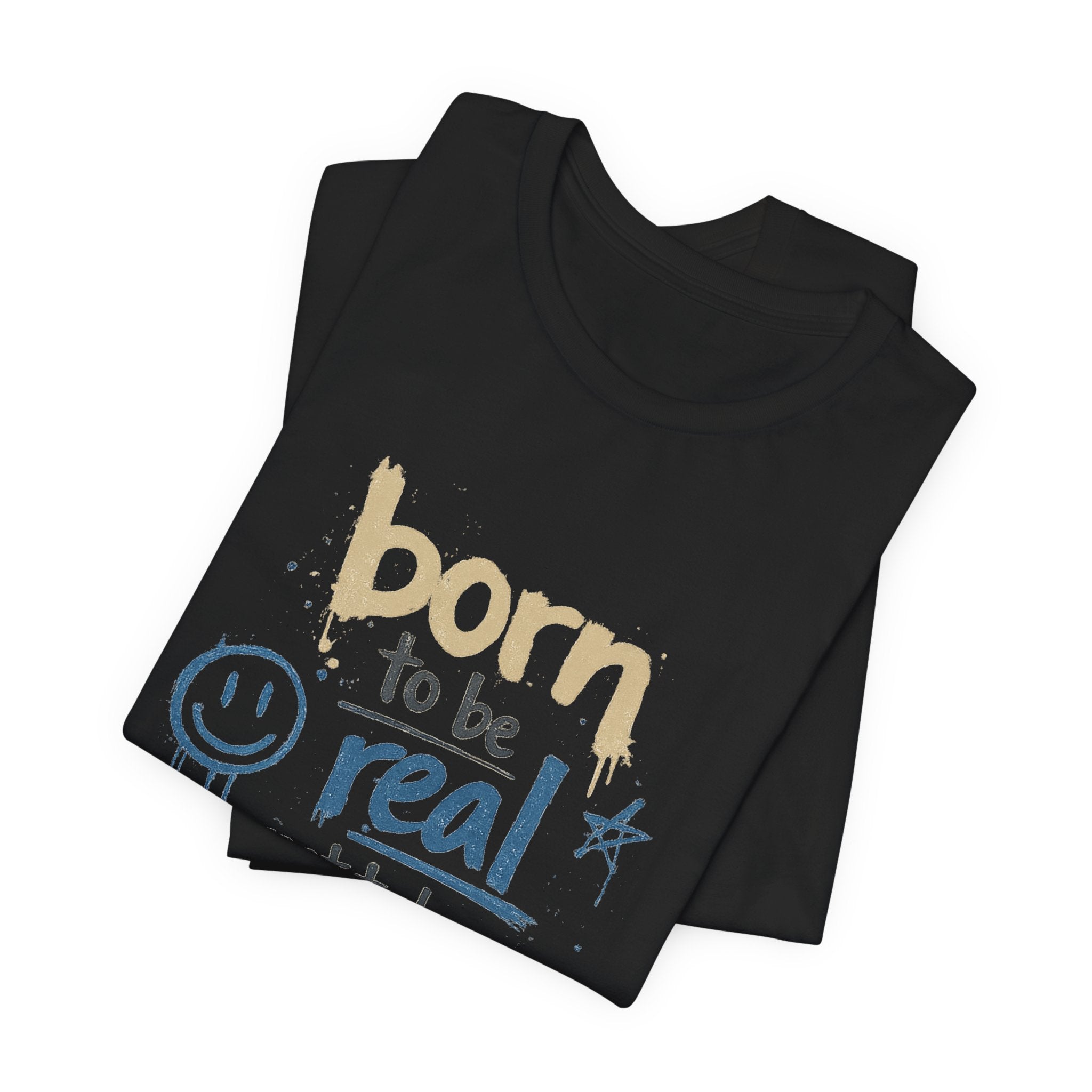 Born to Be Real Tee — Graphic T‑Shirt