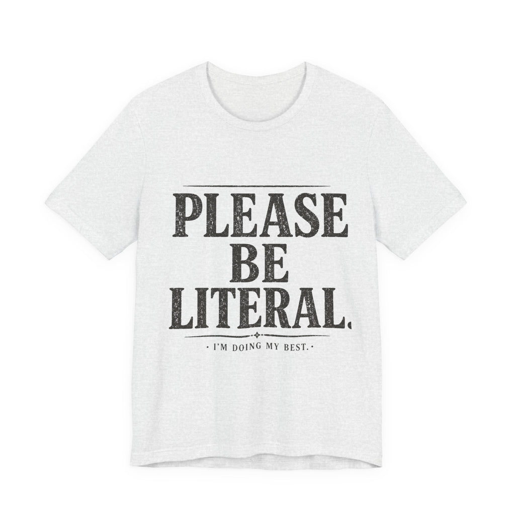 Please Be Literal Tee — Funny Literalism Graphic T-Shirt ("I’m Doing My Best")
