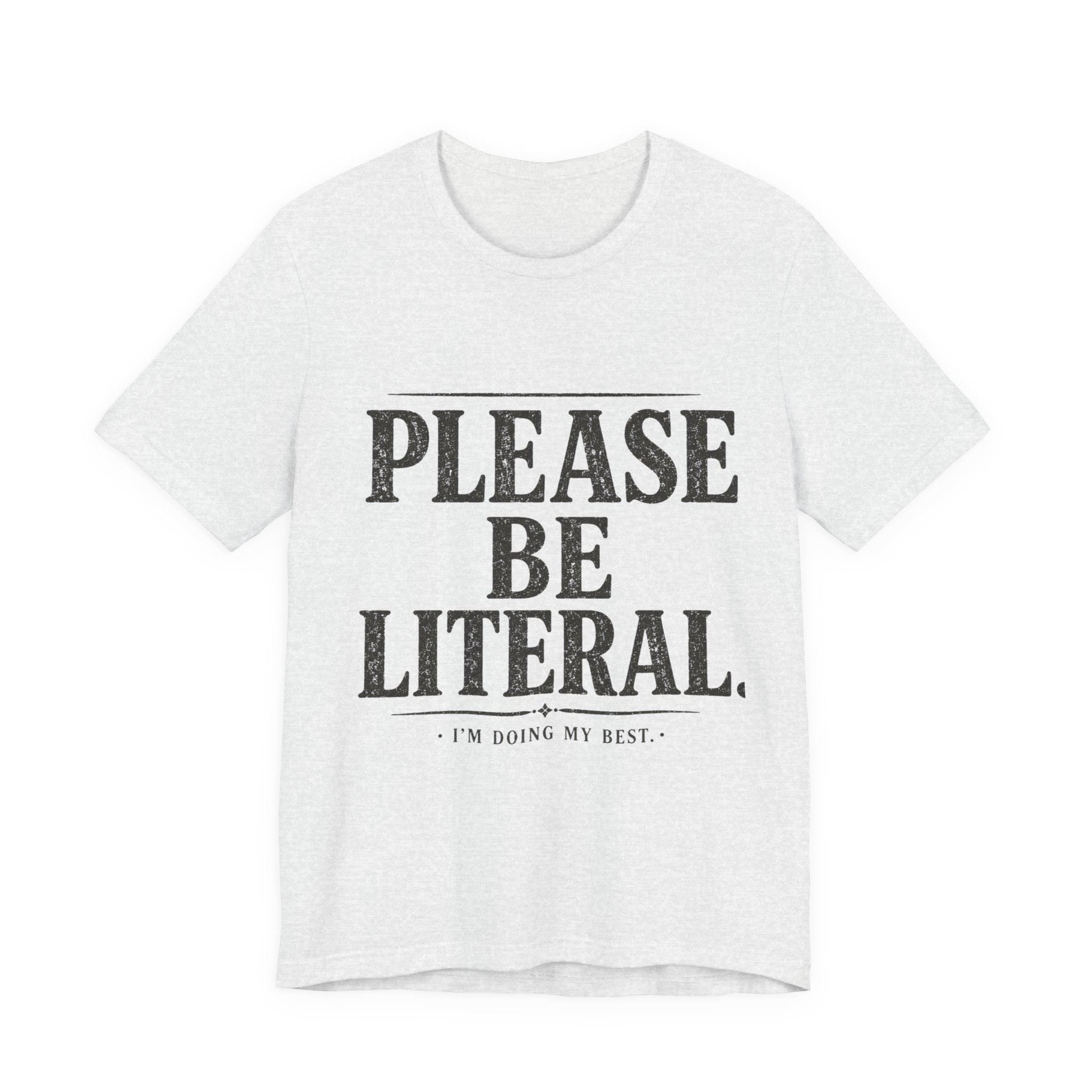 Please Be Literal Tee — Funny Literalism Graphic T-Shirt ("I’m Doing My Best")