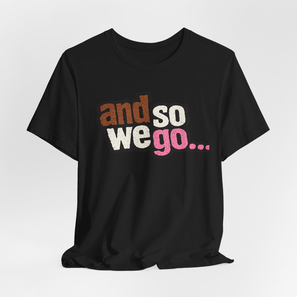 And So We Go unofficial NOFX T‑Shirt — Retro Text Graphic Tee for Travel Lovers & New Beginnings