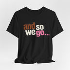 And So We Go unofficial NOFX T‑Shirt — Retro Text Graphic Tee for Travel Lovers & New Beginnings