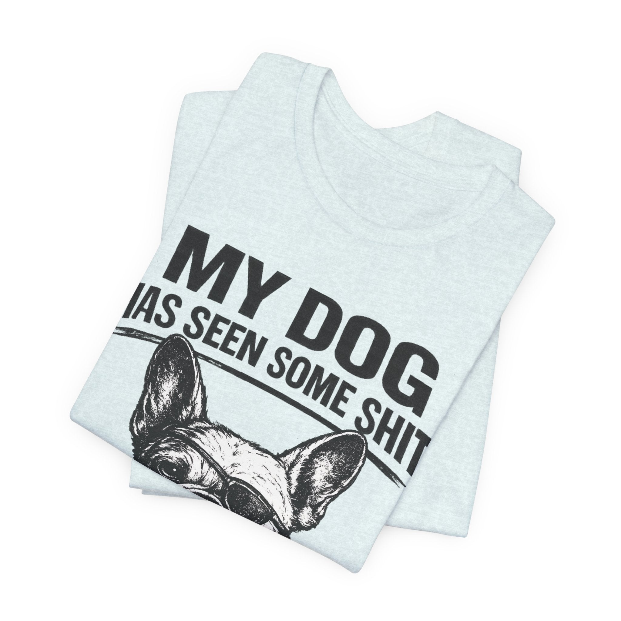 French Bulldog T-Shirt — “My Dog Has Seen Some Shit and Judges Me Daily” Graphic Tee