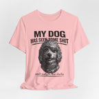 Doodle My Dog Has Seen Some Shit T-Shirt — Funny Dog Lover Tee