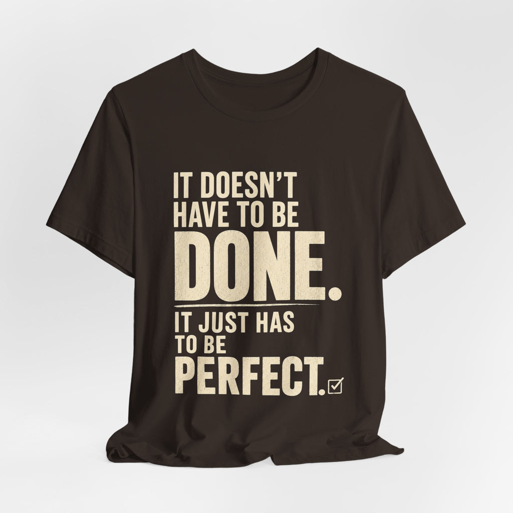 It Doesn't Have to Be Done Tee — Funny Perfectionist Graphic T-Shirt