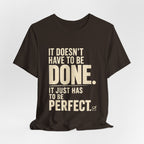 It Doesn't Have to Be Done Tee — Funny Perfectionist Graphic T-Shirt