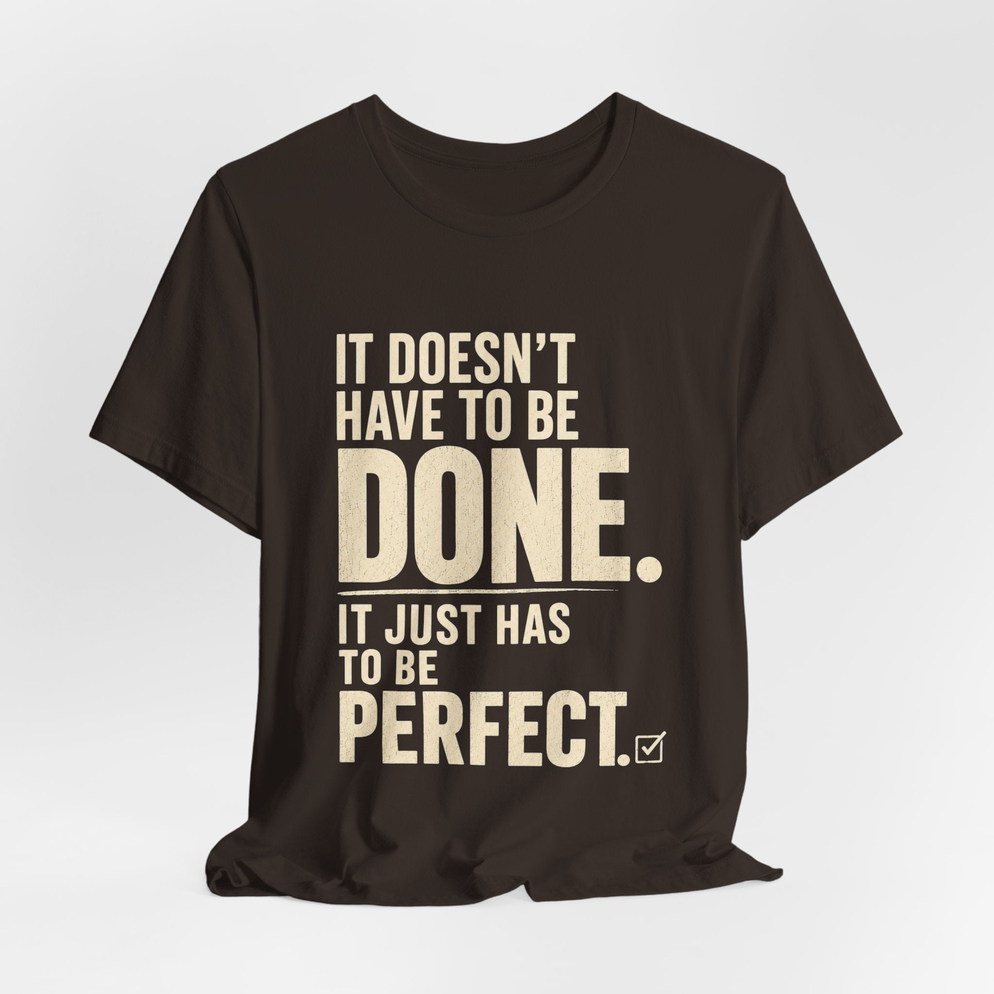 It Doesn't Have to Be Done Tee — Funny Perfectionist Graphic T-Shirt